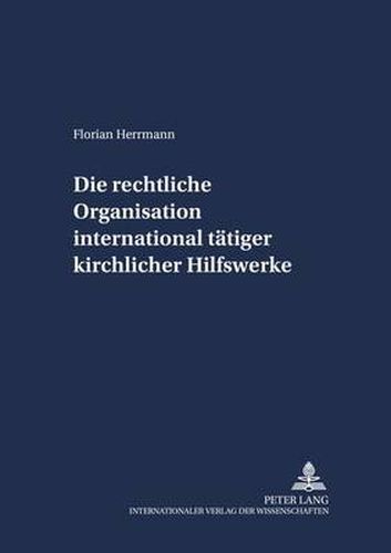 Cover image for Die Rechtliche Organisation International Taetiger Kirchlicher Hilfswerke