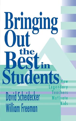 Cover image for Bringing Out the Best in Students: How Legendary Teachers Motivate Kids