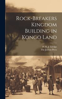 Cover image for Rock-Breakers Kingdom Building in Kongo Land