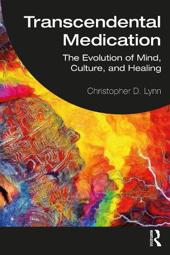 Cover image for Transcendental Medication: The Evolution of Mind, Culture, and Healing