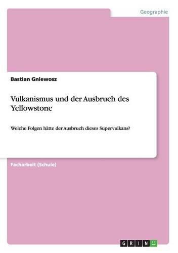 Cover image for Vulkanismus und der Ausbruch des Yellowstone: Welche Folgen hatte der Ausbruch dieses Supervulkans?