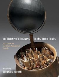 Cover image for The Unfinished Business of Unsettled Things: Art from an African American South