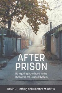 Cover image for After Prison: Navigating Adulthood in the Shadow of the Justice System: Navigating Adulthood in the Shadow of the Justice System