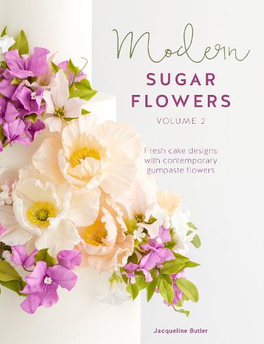 Cover image for Modern Sugar Flowers Volume 2: Fresh cake designs with contemporary gumpaste flowers