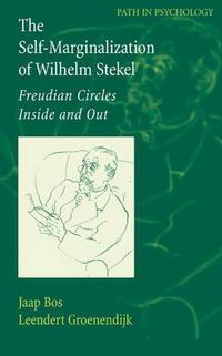 Cover image for The Self-Marginalization of Wilhelm Stekel: Freudian Circles Inside and Out