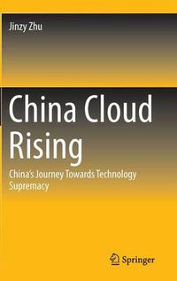 Cover image for China Cloud Rising: China's Journey Towards Technology Supremacy