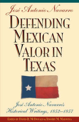 Cover image for Defending Mexican Valor in Texas: Jose Antonio Navarro's Historical Writings, 1852-1857