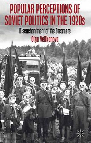 Cover image for Popular Perceptions of Soviet Politics in the 1920s: Disenchantment of the Dreamers