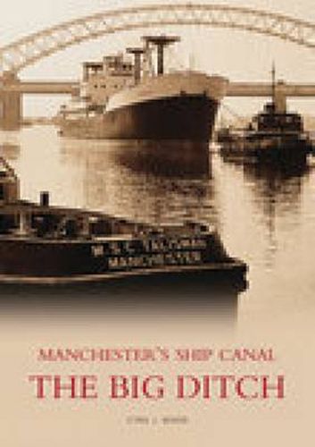 Cover image for The Big Ditch: Manchester's Ship Canal