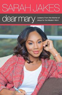 Cover image for Dear Mary: Lessons From the Mother of Jesus for the Modern Mom