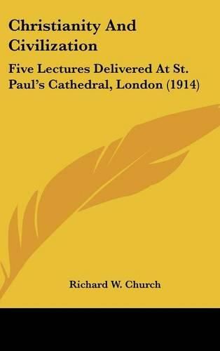 Cover image for Christianity and Civilization: Five Lectures Delivered at St. Paul's Cathedral, London (1914)