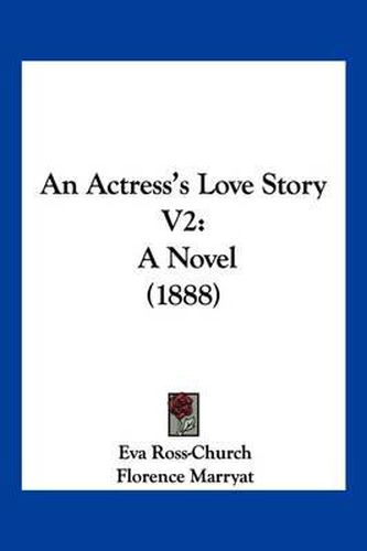 Cover image for An Actress's Love Story V2: A Novel (1888)