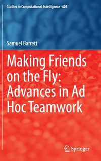 Cover image for Making Friends on the Fly: Advances in Ad Hoc Teamwork