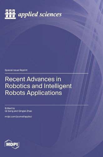 Cover image for Recent Advances in Robotics and Intelligent Robots Applications