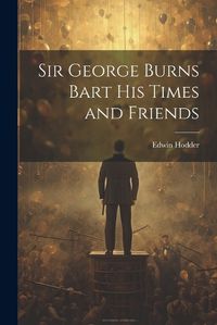 Cover image for Sir George Burns Bart His Times and Friends