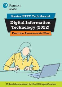 Cover image for Pearson REVISE BTEC Tech Award Digital Information Technology Practice Assessments Plus: for home learning, 2022 and 2023 assessments and exams