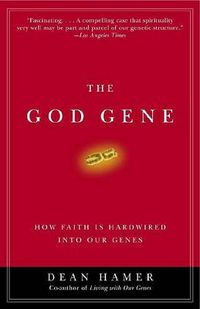 Cover image for The God Gene: How Faith Is Hardwired Into Our Genes