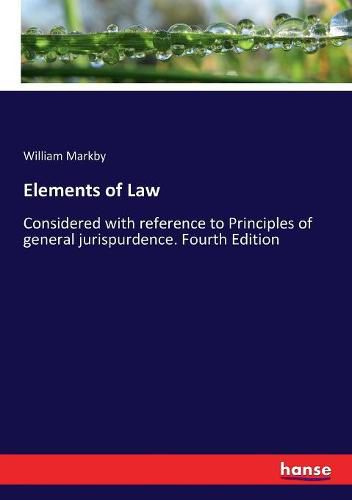 Cover image for Elements of Law: Considered with reference to Principles of general jurispurdence. Fourth Edition