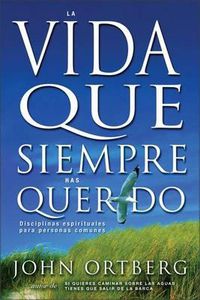 Cover image for Vida Que Siempre Has Querido: Disciplinas Espirituales Para Personas Comunes