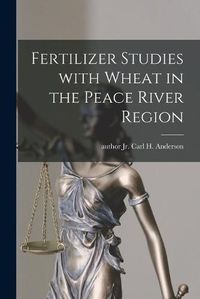 Cover image for Fertilizer Studies With Wheat in the Peace River Region