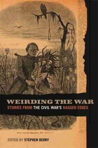 Cover image for Weirding the War: Stories from the Civil War's Ragged Edges