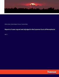 Cover image for Reports of cases argued and adjudged in the Supreme Court of Pennsylvania: Vol. 3