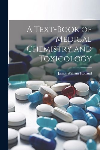 A Text-Book of Medical Chemistry and Toxicology