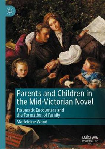 Cover image for Parents and Children in the Mid-Victorian Novel: Traumatic Encounters and the Formation of Family