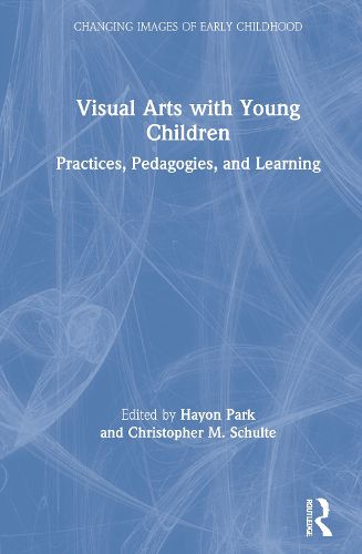 Cover image for Visual Arts with Young Children: Practices, Pedagogies, and Learning