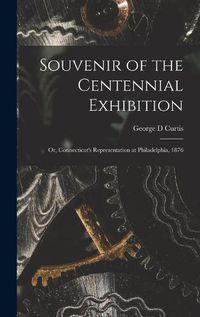 Cover image for Souvenir of the Centennial Exhibition: or, Connecticut's Representation at Philadelphia, 1876