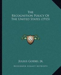 Cover image for The Recognition Policy of the United States (1915)