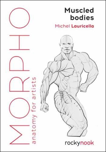 Morpho Muscled Bodies: Anatomy for Artists