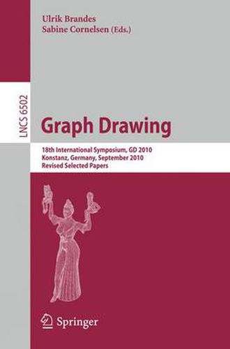 Cover image for Graph Drawing: 18th International Symposium, GD 2010, Konstanz, Germany, September 21-24, 2010. Revised Selected Papers