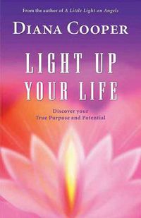 Cover image for Light Up Your Life: Discover Your True Purpose and Potential