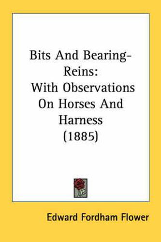 Cover image for Bits and Bearing-Reins: With Observations on Horses and Harness (1885)