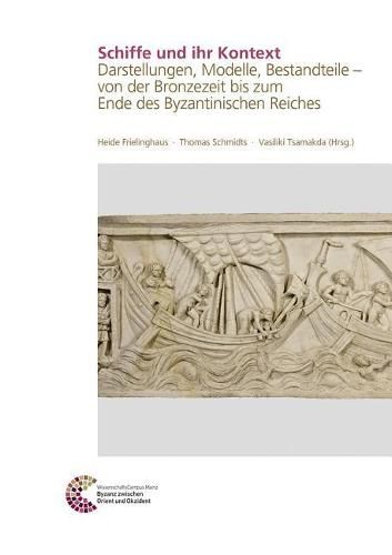Cover image for Schiffe Und Ihr Kontext: Darstellungen, Modelle, Bestandteile - Von Der Bronzezeit Bis Zum Ende Des Byzantinischen Reiches