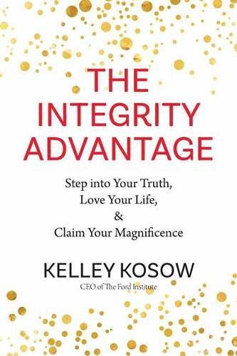 Cover image for Integrity Advantage: Step into Your Truth, Love Your Life, and Claim Your Magnificence