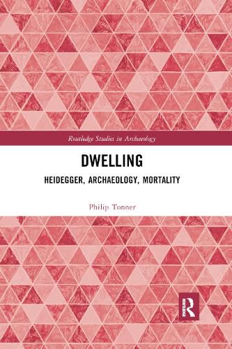 Cover image for Dwelling: Heidegger, Archaeology, Mortality