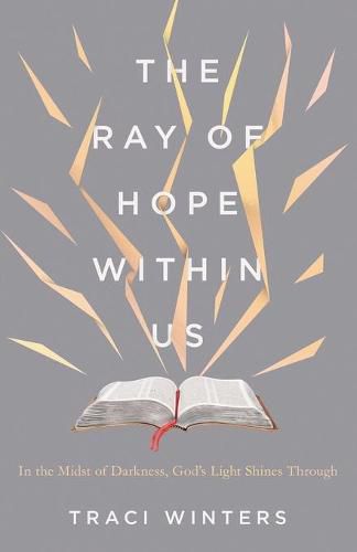 Cover image for The Ray of Hope Within Us: In the Midst of Darkness, God's Light Shines Through