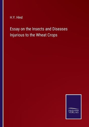 Cover image for Essay on the Insects and Diseases Injurious to the Wheat Crops