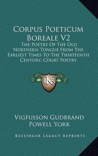 Cover image for Corpus Poeticum Boreale V2: The Poetry of the Old Northern Tongue from the Earliest Times to the Thirteenth Century; Court Poetry