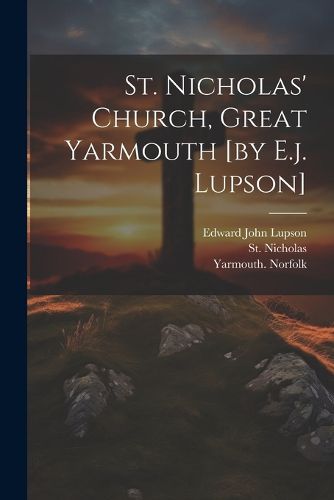 Cover image for St. Nicholas' Church, Great Yarmouth [by E.j. Lupson]