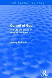 Cover image for Consul of God (Routledge Revivals): The Life and Times of Gregory the Great