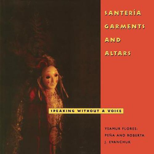 Cover image for Santeria Garments and Altars: Speaking Without a Voice