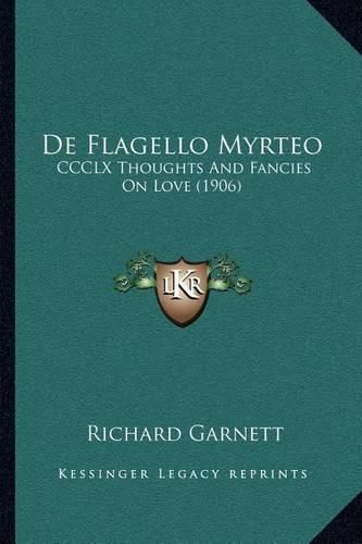 de Flagello Myrteo: CCCLX Thoughts and Fancies on Love (1906)