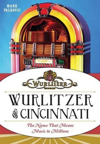 Cover image for Wurlitzer of Cincinnati: The Name That Means Music to Millions