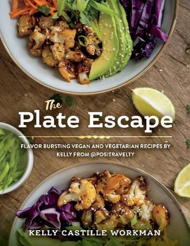Cover image for The Plate Escape: Flavor Bursting Vegan and Vegetarian Recipes by Kelly from @positravelty