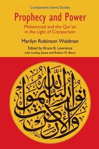 Cover image for Prophecy and Power: Muhammad and the Qur'an in the Light of Comparison