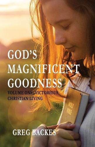Cover image for God's Magnificent Goodness: Volume One: Victorious Christian Living