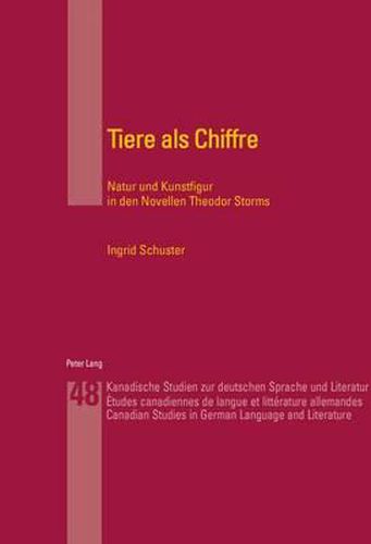 Tiere ALS Chiffre: Natur Und Kunstfigur in Den Novellen Theodor Storms